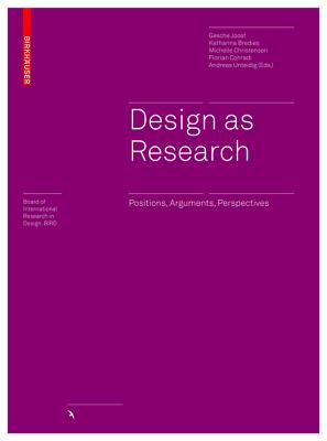 Design as Research: Positions, Arguments, Perspectives - Joost, Gesche (Editor), and Bredies, Katharina (Editor), and Christensen, Michelle (Editor)
