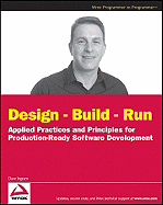 Design - Build - Run: Applied Practices and Principles for Production-Ready Software Development