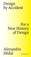 Design by Accident: For a New History of Design