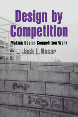 Design by Competition: Making Design Competition Work - Nasar, Jack L.