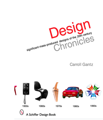 Design Chronicles: Significant Mass-Produced Designs of the 20th Century - Gantz, Carroll