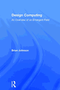 Design Computing: An Overview of an Emergent Field