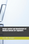 Design Control and Manufacture of Medical Devices for Engineers