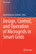 Design, Control, and Operation of Microgrids in Smart Grids