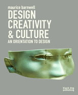 Design, Creativity, and Culture: an Orientation to Design