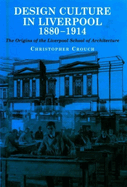 Design Culture in Liverpool 1888-1914: The Origins of the Liverpool School of Architecture