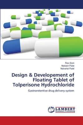 Design & Developement of Floating Tablet of Tolperisone Hydrochloride - Soni, Ravi, and Patel, Mukesh, and Patel, Natvarlal