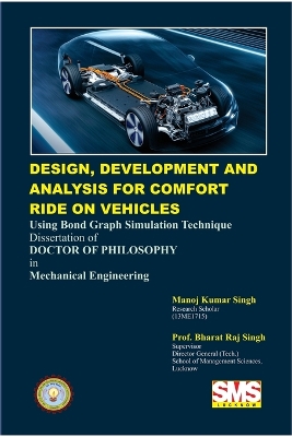 Design, Development and Analysis for Comfort Ride on Vehicles: Using Bondgraph Simulation Technique - Singh, Manoj Kumar, and Singh, Prof Bharat Raj