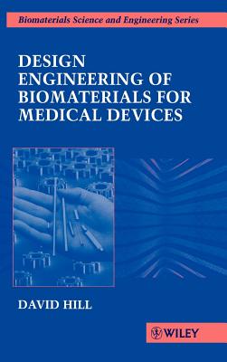 Design Engineering of Biomaterials for Medical Devices - Hill, David