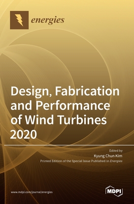 Design, Fabrication and Performance of Wind Turbines 2020 - Kim, Kyung Chun (Guest editor)