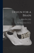 Design for a Brain; the Origin of Adaptive Behavior