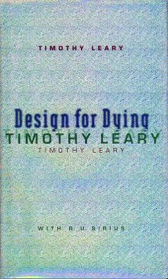 Design for Dying - Leary, Timothy, and Sirius, R.U.