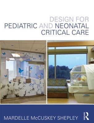 Design for Pediatric and Neonatal Critical Care - McCuskey Shepley, Mardelle