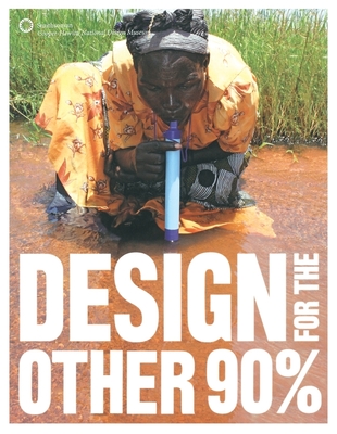 Design for the Other 90% - Bloemink, Barbara, Dr. (Foreword by), and Smith, Cynthia, SRN, and Polak, Paul (Text by)