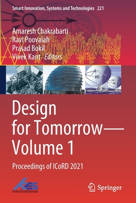 Design for Tomorrow-Volume 1: Proceedings of ICoRD 2021 - Chakrabarti, Amaresh (Editor), and Poovaiah, Ravi (Editor), and Bokil, Prasad (Editor)