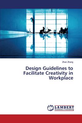 Design Guidelines to Facilitate Creativity in Workplace - Zhang Zhan