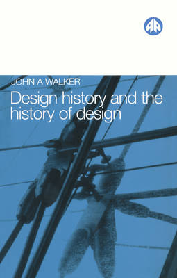 Design History and the History of Design - Walker, John A