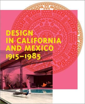 Design in California and Mexico, 1915-1985: Found in Translation - Kaplan, Wendy (Editor), and Steinberger, Staci (Contributions by), and Chamberlain Brach, Abbey (Contributions by)