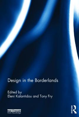 Design in the Borderlands - Kalantidou, Eleni (Editor), and Fry, Tony (Editor)