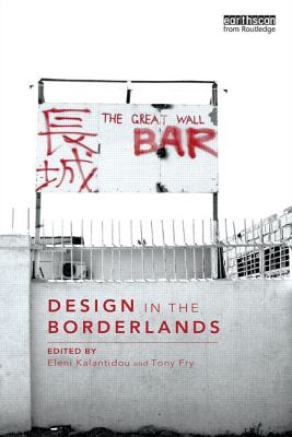 Design in the Borderlands - Kalantidou, Eleni (Editor), and Fry, Tony (Editor)