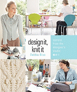 Design It, Knit It: Secrets from the Designer's Studio - Bliss, Debbie