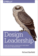 Design Leadership:: How Top Design Leaders Build and Grow Successful Organizations
