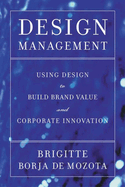 Design Management: Using Design to Build Brand Value and Corporate Innovation