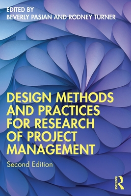 Design Methods and Practices for Research of Project Management - Pasian, Beverly (Editor), and Turner, Rodney (Editor)