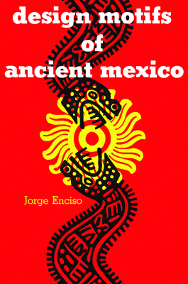 Design Motifs of Ancient Mexico - Enciso, Jorge
