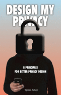 Design My Privacy: 8 Principles for Better Privacy Design
