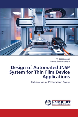 Design of Automated JNSP System for Thin Film Device Applications - Jagadeesan, V, and Subramaniam, Venkat