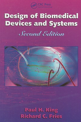 Design of Biomedical Devices and Systems - King, Paul H
