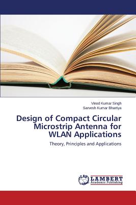 Design of Compact Circular Microstrip Antenna for WLAN Applications - Singh Vinod Kumar, and Bhartiya Sarvesh Kumar