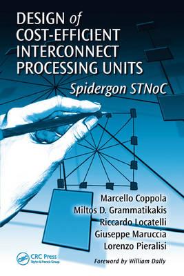 Design of Cost-Efficient Interconnect Processing Units: Spidergon Stnoc - Coppola, Marcello, and Grammatikakis, Miltos D, and Locatelli, Riccardo