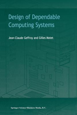 Design of Dependable Computing Systems - Geffroy, J.C., and Motet, G.