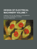 Design of Electrical Machinery: A Manual for the Use, Primarily, of Students in Electrical Engineering Courses