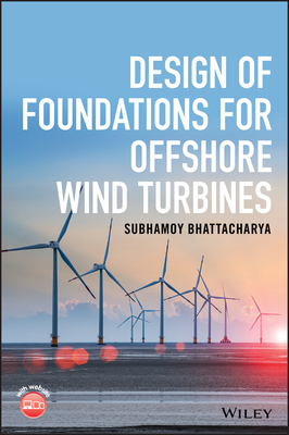 Design of Foundations for Offshore Wind Turbines - Bhattacharya, Subhamoy