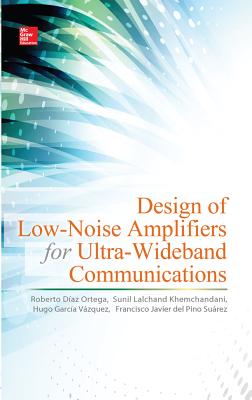 Design of Low-Noise Amplifiers for Ultra-Wideband Communications - Daz Ortega, Roberto, and Lalchand Khemchandani, Sunil, and Garca Vzquez, Hugo