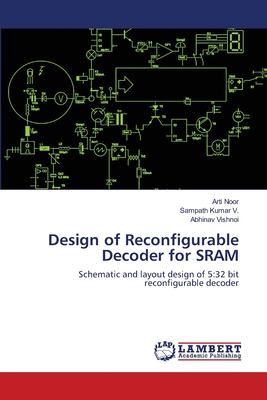 Design of Reconfigurable Decoder for SRAM - Noor, Arti, and Kumar V, Sampath, and Vishnoi, Abhinav