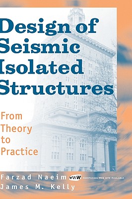 Design of Seismic Isolated Structures: From Theory to Practice - Naeim, Farzad, and Kelly, James M