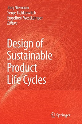 Design of Sustainable Product Life Cycles - Niemann, Jrg (Editor), and Tichkiewitch, Serge (Editor), and Westkmper, Engelbert (Editor)