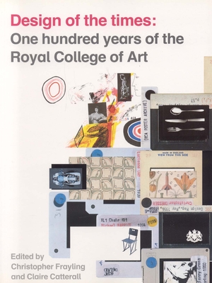 Design of the Times: One Hundred Years of the Royal College of Art - Frayling, Christopher (Editor)