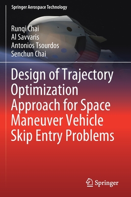 Design of Trajectory Optimization Approach for Space Maneuver Vehicle Skip Entry Problems - Chai, Runqi, and Savvaris, Al, and Tsourdos, Antonios