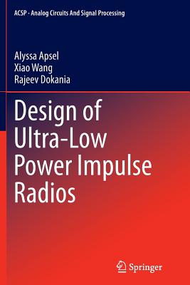 Design of Ultra-Low Power Impulse Radios - Apsel, Alyssa, and Wang, Xiao, and Dokania, Rajeev