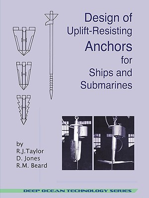 Design of Uplift-Resisting Anchors for Ships and Submarines (Deep Ocean Technology) - Taylor, R J, and Jones, D, and Beard, R M