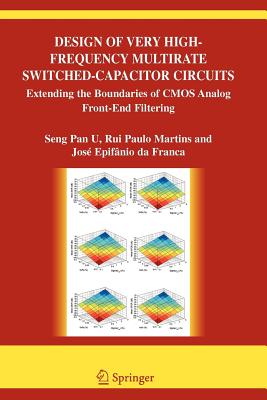 Design of Very High-Frequency Multirate Switched-Capacitor Circuits: Extending the Boundaries of CMOS Analog Front-End Filtering - U Seng Pan, Ben, and Da Silva Martins, Rui Paulo, and Epifanio Da Franca, Jose De Albuquerque