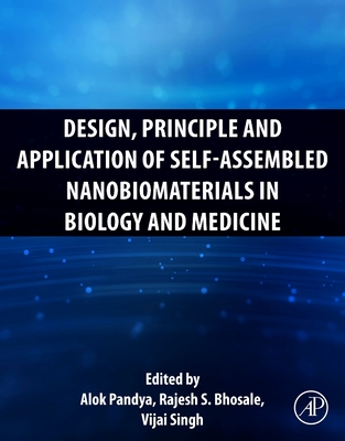 Design, Principle and Application of Self-Assembled Nanobiomaterials in Biology and Medicine - Pandya, Alok (Editor), and Bhosale, Rajesh S (Editor), and Singh, Vijai (Editor)