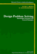 Design Problem-Solving: Knowledge Structures and Control Strategies - Brown, David C, and Chandrasekaran, B