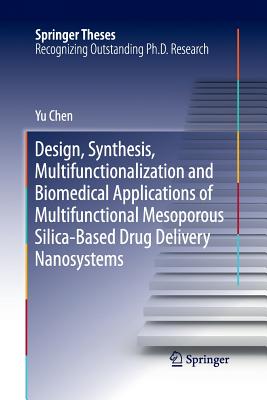 Design, Synthesis, Multifunctionalization and Biomedical Applications of Multifunctional Mesoporous Silica-Based Drug Delivery Nanosystems - Chen, Yu