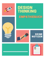 Design Thinking Empathiebuch: groes Notizbuch fr Interviews im Design Thinking Prozess - fr den iterativen und agilen Prozess in der Unternehmensentwicklung im DesignThinking - grozgiges Format ca. A4 - 100 Seiten